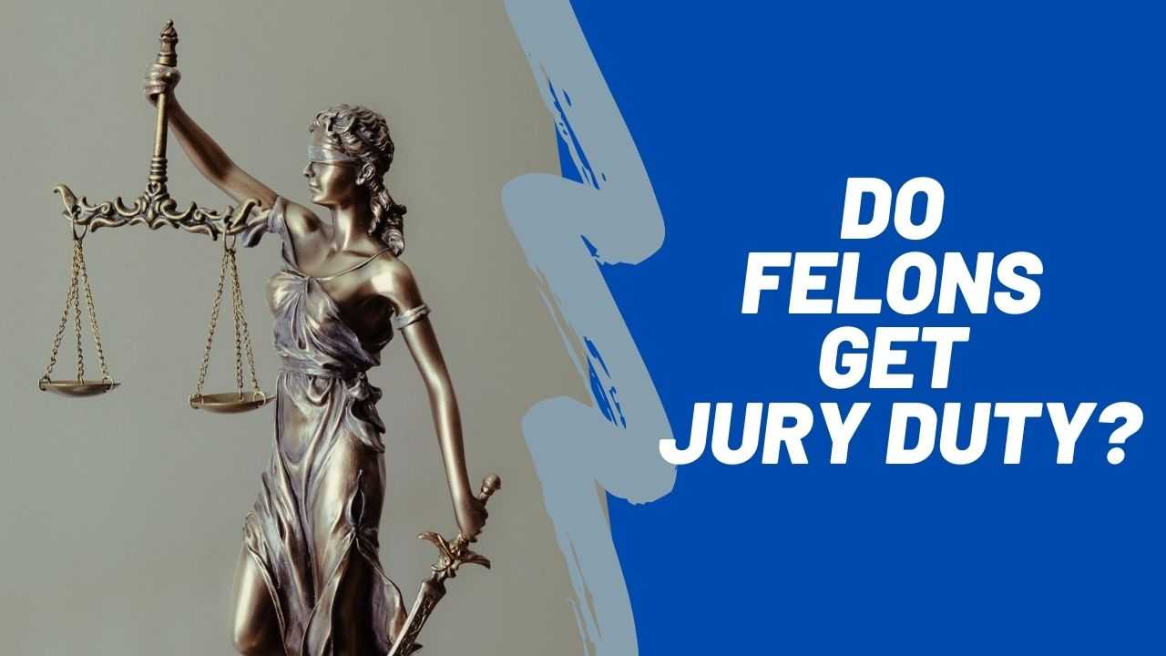 Do Felons Get Jury Duty?